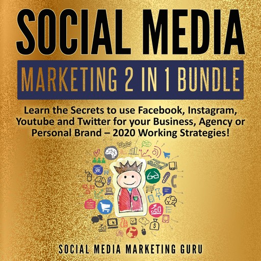 Social Media Marketing 2 in 1 Bundle: Learn the Secrets to use Facebook, Instagram, Youtube and Twitter for your Business, Agency or Personal Brand – 2020 Working Strategies!, Social Media Marketing Guru