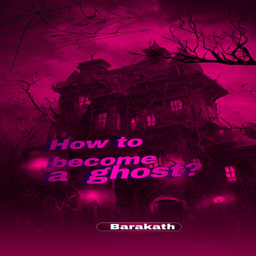 HOW TO BECOME A GHOST?, Barakath