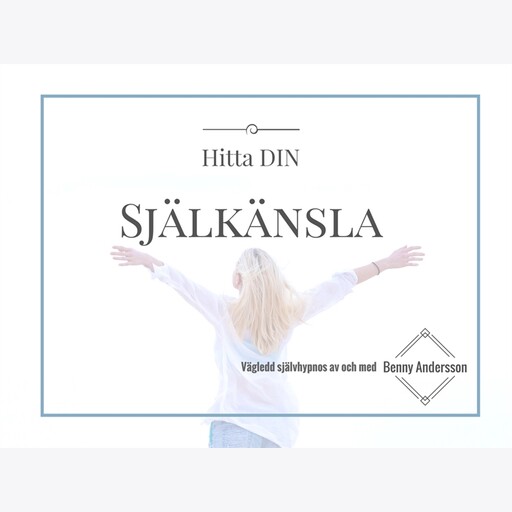 Hitta DIN självkänsla - vägledd självhypnos, Benny Andersson