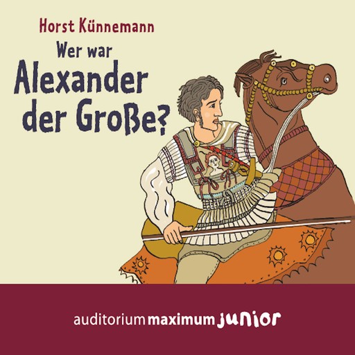 Wer war Alexander der Große? (Ungekürzt), Horst Künnemann