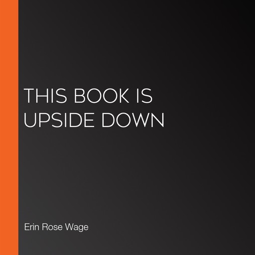 This Book is Upside Down, Erin Rose Wage