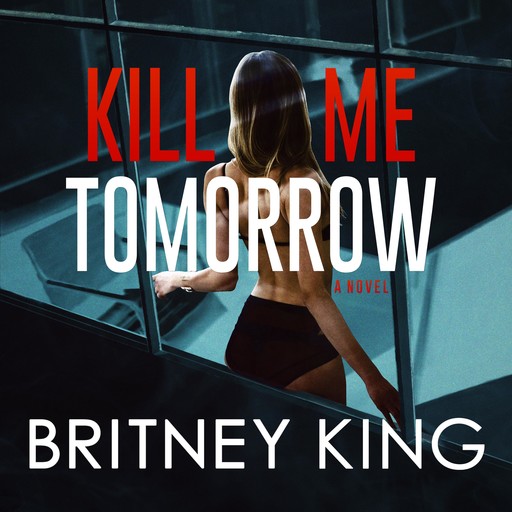 Kill Me Tomorrow, Britney King
