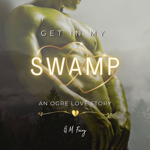 Get In My Swamp: An Ogre Love Story, G.M. Fairy