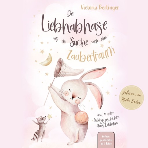 Lieblingsgeschichten übers Liebhaben - Der Liebhabhase auf der Suche nach dem Zaubertraum!, Victoria Berlinger