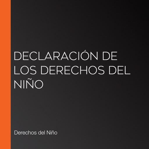 Declaración de los derechos del niño, Derechos del Niño