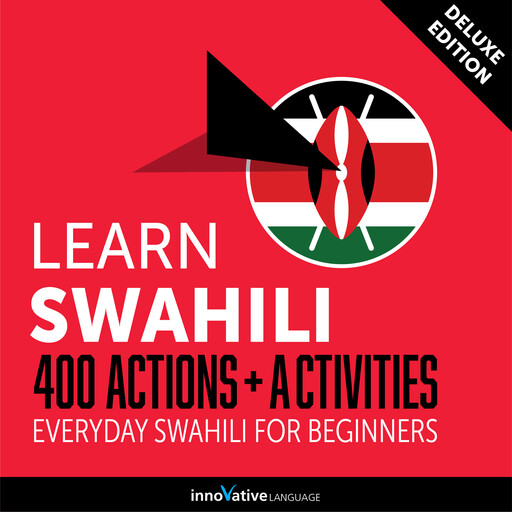 Everyday Swahili for Beginners - 400 Actions & Activities, Innovative Language Learning, SwahiliPod101.com