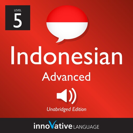 Learn Indonesian - Level 5: Advanced Indonesian, Innovative Language Learning, IndonesianPod101.com