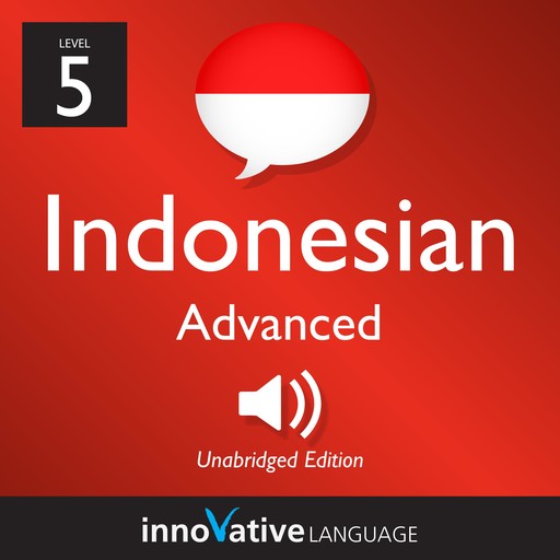 Learn Indonesian - Level 5: Advanced Indonesian, Innovative Language Learning
