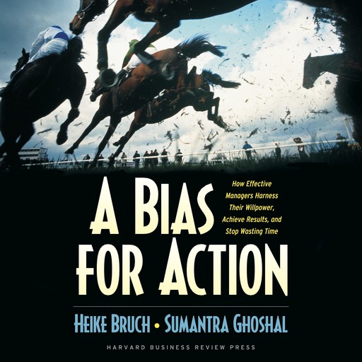 A Bias for Action, Heike Bruch, Sumantra Ghoshal