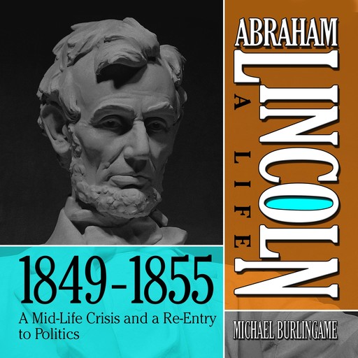 Abraham Lincoln: A Life 1849-1855, Michael Burlingame