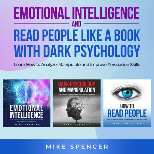 Emotional Intelligence and Read People like a Book with Dark Psychology, 3 in 1 Bundle, Mike Spencer