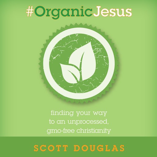 #Organic Jesus, Douglas Scott