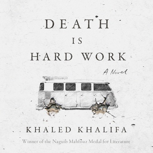 Death is Hard Work, Khaled Khalifa