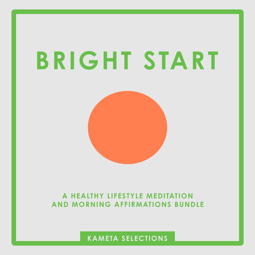 Bright Start: A Healthy Lifestyle Meditation and Morning Affirmations Bundle, Kameta Selections