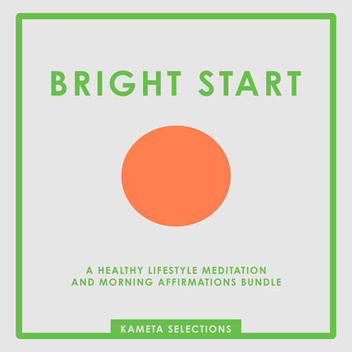 Bright Start: A Healthy Lifestyle Meditation and Morning Affirmations Bundle, Kameta Selections