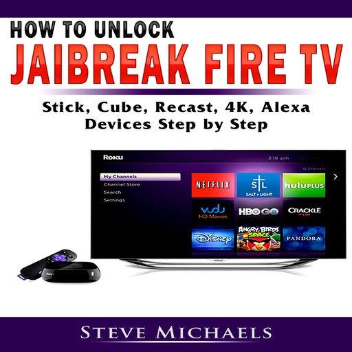 How to Unlock Jailbreak Fire TV, Stick, Cube, Recast, 4K, Alexa Devices Step by Step, Steve Michaels