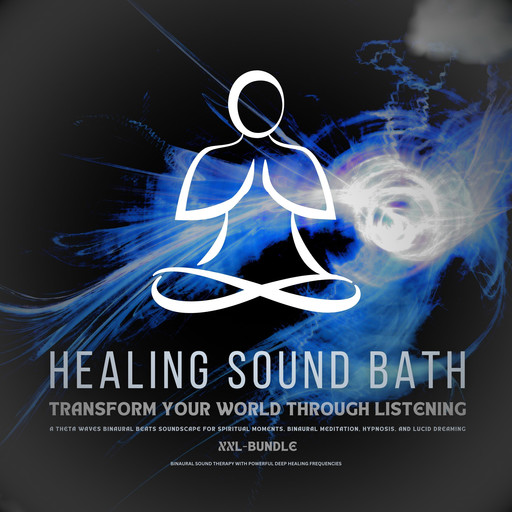 Healing Sound Bath - Transform Your World Through Listening, Healing Sound Therapy