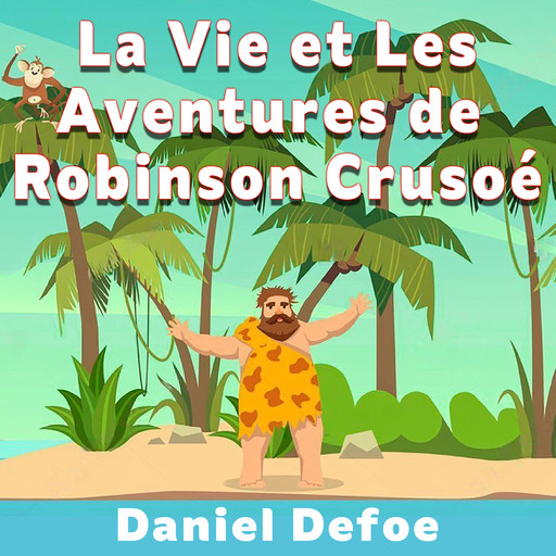 La Vie et Les Aventures de Robinson Crusoé, Daniel Defoe