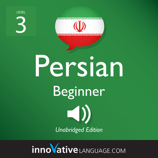Learn Persian - Level 3: Beginner Persian, Volume 1, Innovative Language Learning, PersianPod101.com