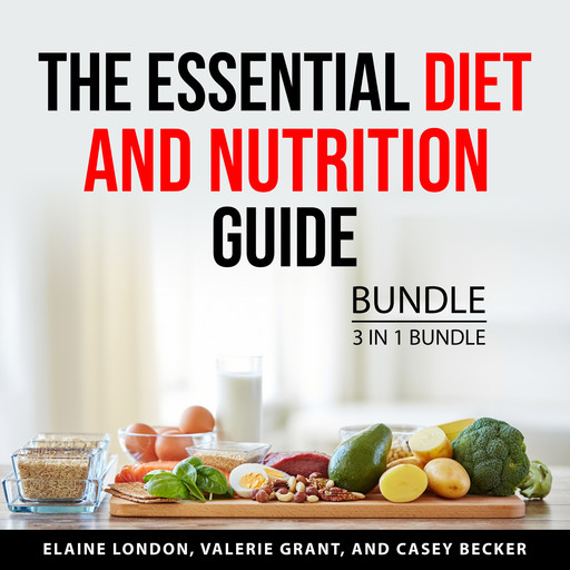 The Essential Diet and Nutrition Guide Bundle, 3 in 1 Bundle, Valerie Grant, Casey Becker, Elaine London