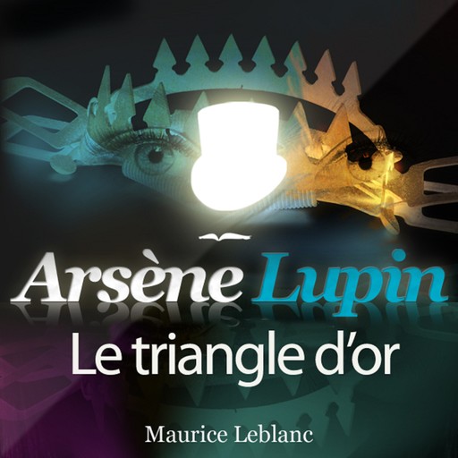 Arsène Lupin : Le triangle d'or, Морис Леблан