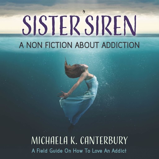 Sister Siren: A Nonfiction About Addiction, Michaela K. Canterbury