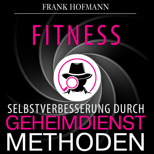 Fitness - Selbstverbesserung durch Geheimdienstmethoden (Ungekürzt), Frank Hofmann