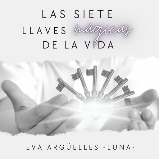 Las siete llaves mágicas de la vida, Eva Argüelles -LUNA-