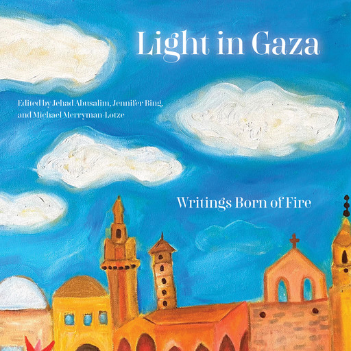 Light in Gaza, Jehad Abusalim, Jennifer Bing, Mike Merryman-Lotze