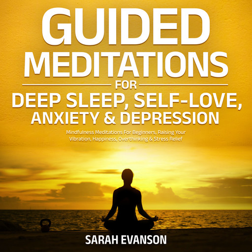 Guided Meditations For Deep Sleep, Self-Love, Anxiety & Depression, Sarah Evanson