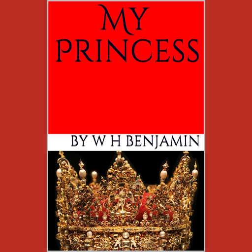 My Princess, W.H. Benjamin