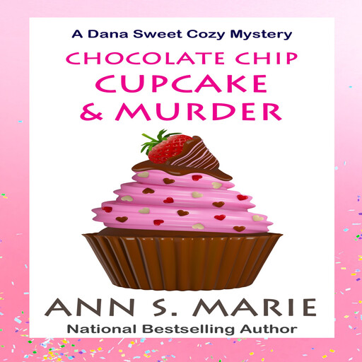 Chocolate Chip Cupcake & Murder (A Dana Sweet Cozy Mystery Book 10), Ann S. Marie