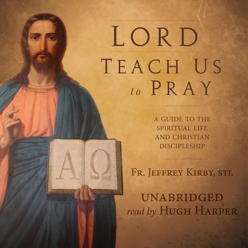 Lord Teach Us to Pray, S.T. L., Fr. Jeffrey Kirby
