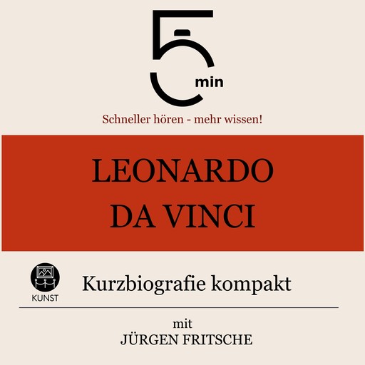 Leonardo da Vinci: Kurzbiografie kompakt, Jürgen Fritsche, 5 Minuten, 5 Minuten Biografien
