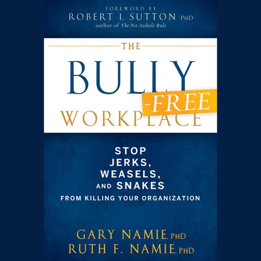 The Bully-Free Workplace, Gary Namie, Ruth F.Namie