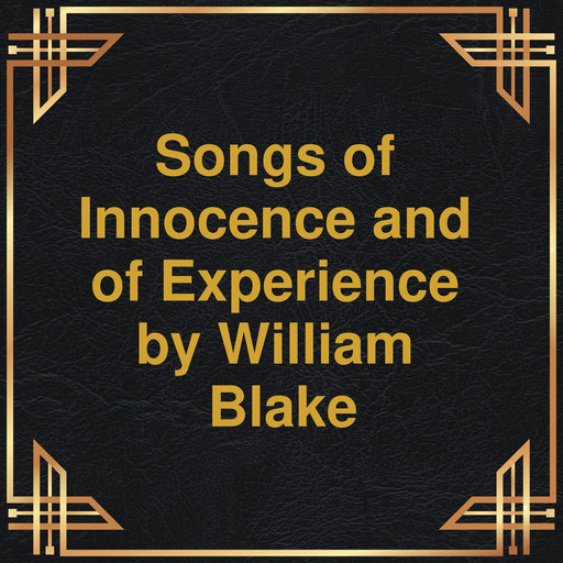 Songs of Innocence and of Experience (Unabridged), William Blake