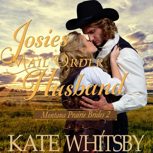 Josie's Mail Order Husband (Montana Prairie Brides, Book 2), Kate Whitsby