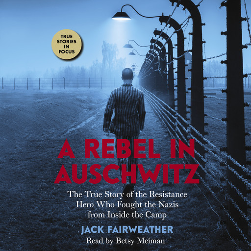 A Rebel in Auschwitz: The True Story of the Resistance Hero who Fought the Nazis from Inside the Camp (Scholastic Focus), Jack Fairweather