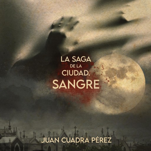 La saga de la Ciudad. Sangre, Juan Cuadra Pérez