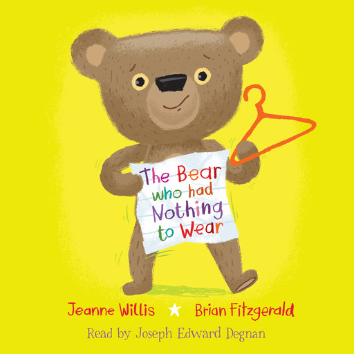 The Bear Who Had Nothing to Wear (Unabridged), Jeanne Willis