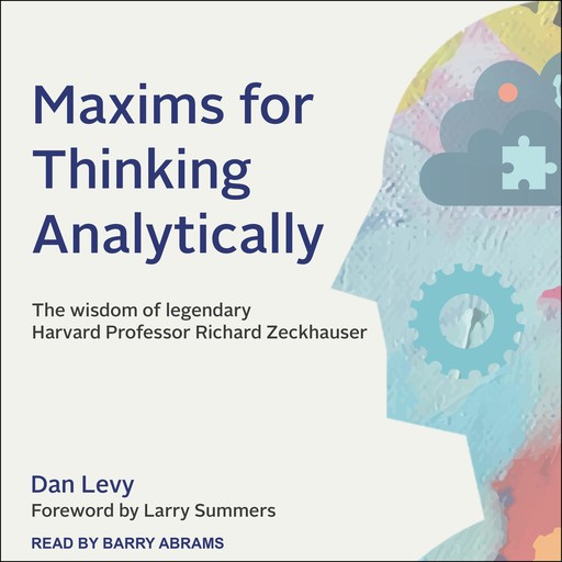 Maxims for Thinking Analytically, Dan Levy, Larry Summers