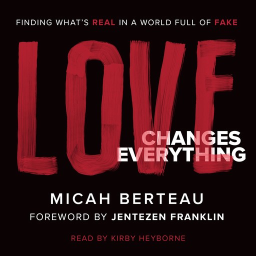 Love Changes Everything, Jentezen Franklin, Micah Berteau
