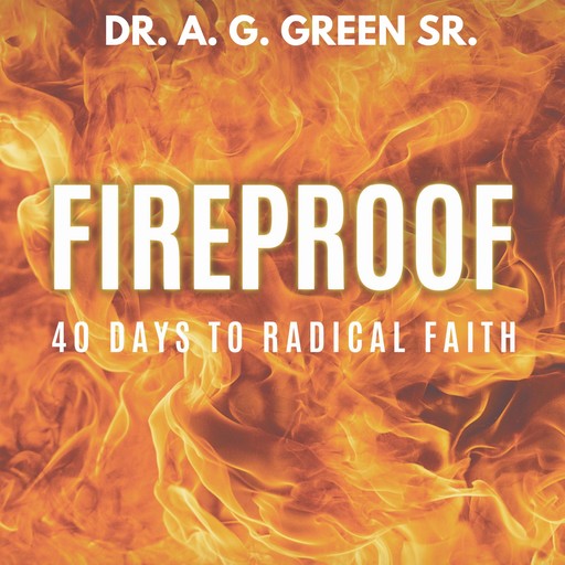 Fireproof: 40 Days To Radical Faith, AG Green