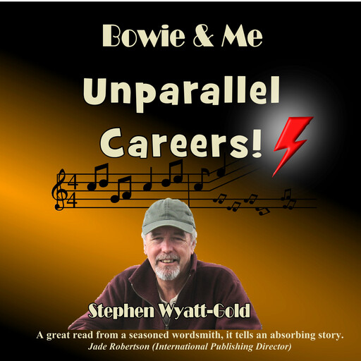 Unparallel Careers - Bowie & Me, Stephen Wyatt-Gold
