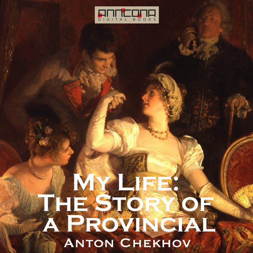 My Life: The Story of a Provincial, Anton Chekhov