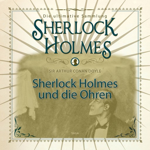 Sherlock Holmes und die Ohren - Die ultimative Sammlung, Arthur Conan Doyle