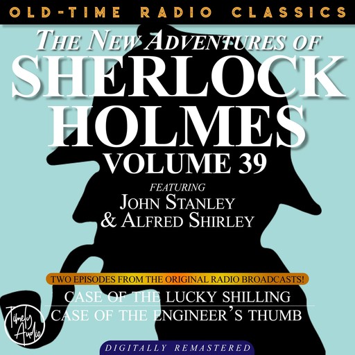 THE NEW ADVENTURES OF SHERLOCK HOLMES, VOLUME 39; EPISODE 1: THE CASE OF THE LUCKY SHILLING EPISODE 2: THE CASE OF THE ENGINEER’S THUMB, Arthur Conan Doyle, Bruce Taylor, Dennis Green, Anthony Bouche