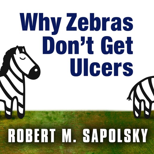 Why Zebras Don't Get Ulcers, Robert Sapolsky
