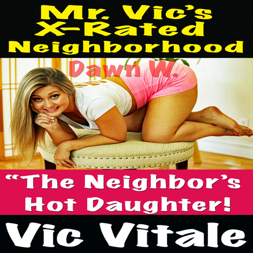Mr. Vic’s X-Rated Neighborhood “The Neighbor’s Hot Daughter!, Vic Vitale