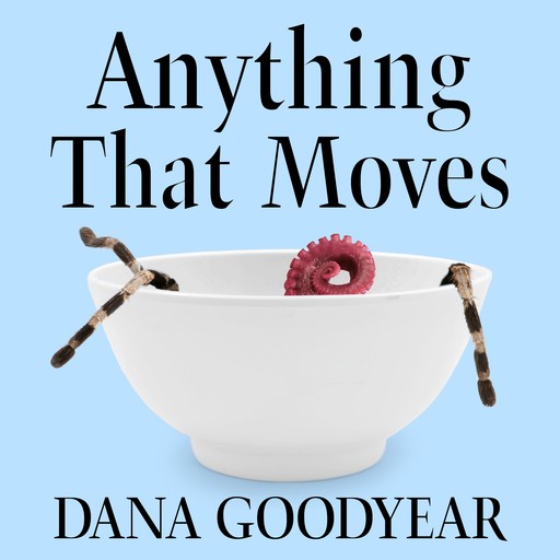 Anything That Moves, Dana Goodyear